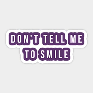 Don't Tell Me To Smile Sticker